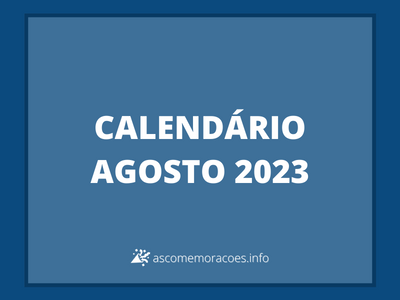 Feriados e Datas Comemorativas de Agosto de 2023