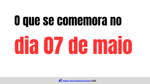 O que se comemora dia 07 de maio -datas comemorativas maio - calendario maio - hoje é dia de quê