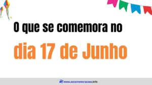 o que se comemora dia 17 de junho