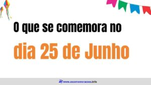 o que se comemora dia 25 de junho